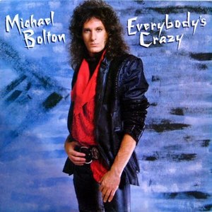 Michael Bolton/Everybody&#039;s crazy